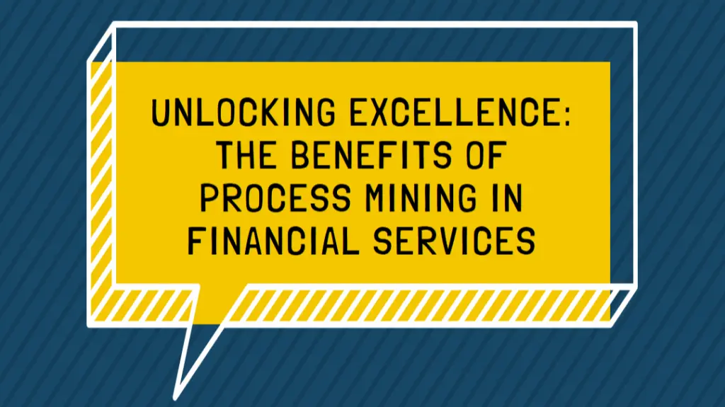 The benefits of process mining in financial services